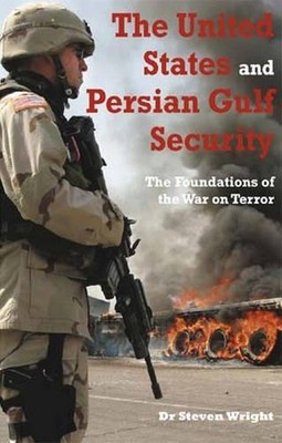 Steven Wright The United States and Persian Gulf Security (Hardback)