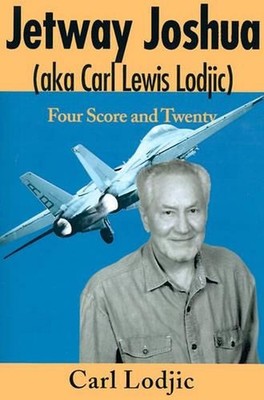 Jetway Joshua: (Aka Carl Lewis Lodjic) Four Score and Twenty by Carl Lodjic (Eng