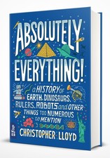 Absolutely Everything!: A History of Earth, Dinosaurs, Rulers, Robots and Ot...