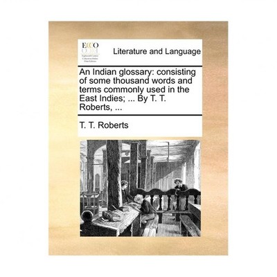 An Indian glossary: consisting of some thousand words and terms commonly used...