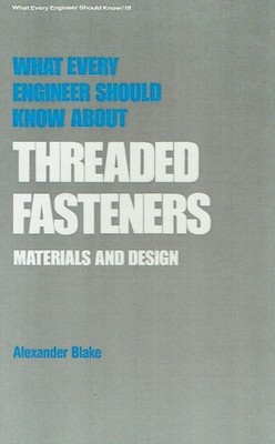 Blake, Alexander - Blake, A: What Every Engineer Should Know about Threaded Fas: