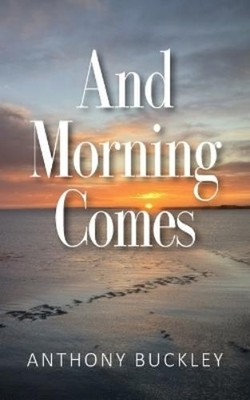 Anthony Buckley And Morning Comes (Taschenbuch)
