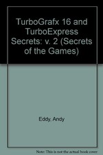TURBOGRAFX-16 AND TURBOEXPRESS SECRETS, VOLUME 2 (SECRETS By Andrew Eddy & Donn