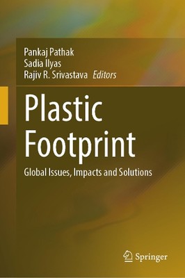 Plastic Footprint: Global Issues, Impacts and Solutions by Pankaj Pathak Hardcov