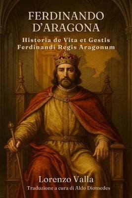 Historia de Vita et Gestis Ferdinandi Regis Aragonum: Ferdinando d'Aragona. Le g