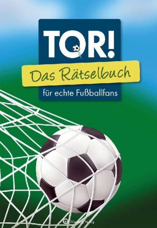 Tor! Das Rätselbuch für echte Fußballfans Wolfgang Berke