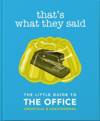 That's What They Said: The Little Guide to The Office by OH: New