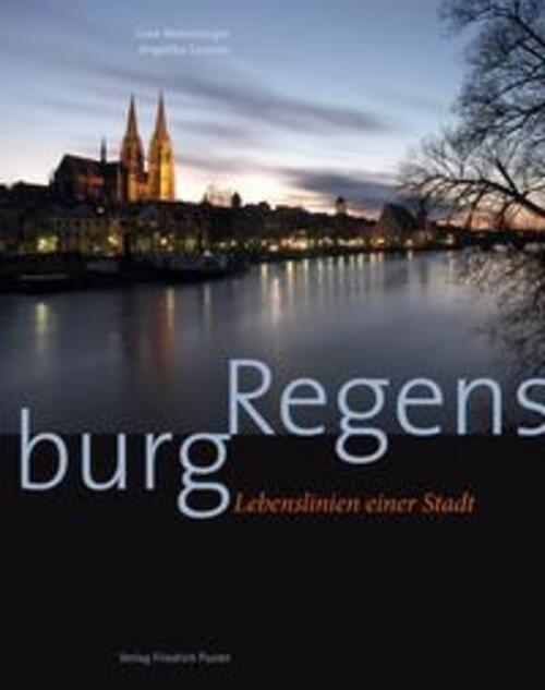 Regensburg | Uwe Moosburger (u. A.) | Lebenslinien Einer Stadt | Buch
