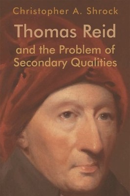 Thomas Reid and the Problem of Secondary Qualities, Hardcover by Shrock, Chri...
