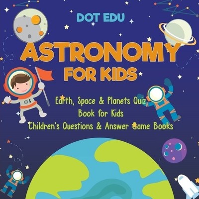 Dot Edu Astronomy for Kids Earth, Space & Planets Quiz Book for Ki (Taschenbuch)