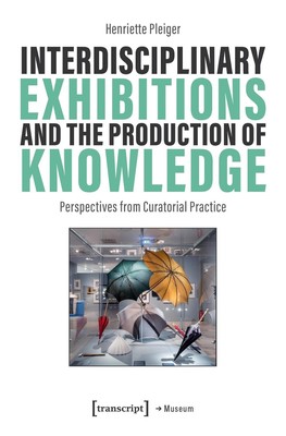 Interdisciplinary Exhibitions and the Production of Knowledge: Perspectives from