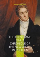 Henry Jones Ford | The Cleveland Era: A Chronicle Of The New Order In Politics