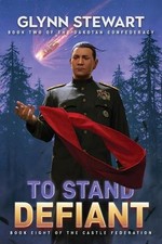 To Stand Defiant: Dakotan Confederacy Book 2 by Glynn Stewart (English) Paperbac