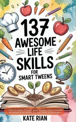 137 Awesome Life Skills for Smart Tweens | How to Make Friends, Save Money, Cook