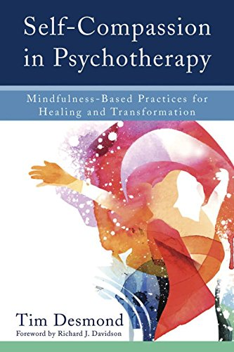 Self-Compassion in Psychotherapy: Mindfulness-Based Practices... - Tim Desmond