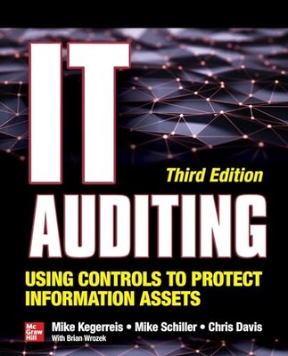 IT Auditing Using Controls to Protect Information Assets, Third Edition by Mike