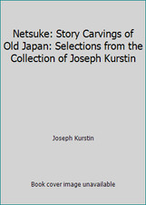 Netsuke: Story Carvings of Old Japan: Selections from the Collection of...