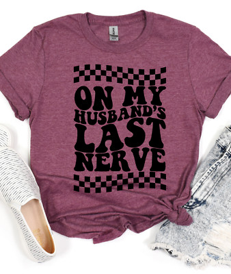 On My Husband's Last Nerve Novelty Funny T-shirt Wife Mom Life Shirt