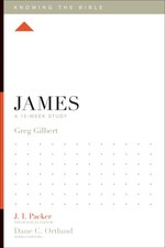 James: A 12-Week Study (Knowing the Bible) - paperback Gilbert, Greg|Packer,...