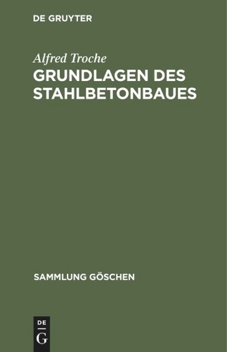 Alfred Troche Grundlagen Des Stahlbetonbaues (Hardback) Sammlung Göschen