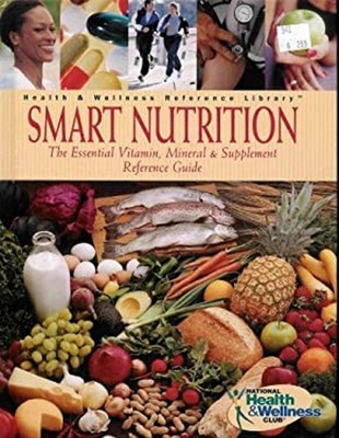 Smart Nutrition: The Essential Vitamin, Mineral and Supplement Re