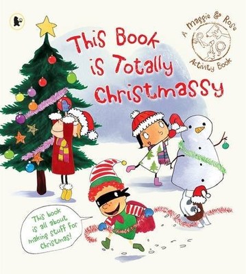 Maggie & Rose: This Book Is Totally Christmassy (Maggie and Rose
