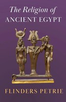 The Religion Of Ancient Egypt Flinders Petrie Taschenbuch Englisch 2013