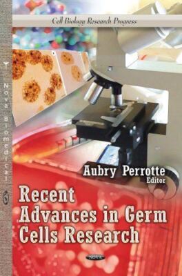 RECENT ADVANCES IN GERM CELLS RESEARCH (Cell Biology Research