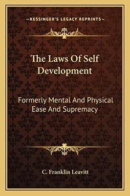 The Laws Of Self Development: Formerly Mental And Physical Ease