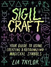 Sigil Craft: Your Guide to Creating, Using, and Recognizing Magickal