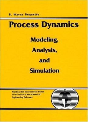 Process Dynamics: Modeling, Analysis and Simulation [With Includes...