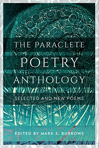 THE PARACLETE POETRY ANTHOLOGY: NEW AND SELECTED POEMS By Mark S. Burrows *Mint*