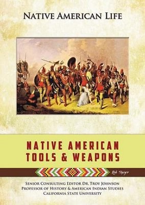 Native American Tools and Weapons Hardcover Rob Staeger