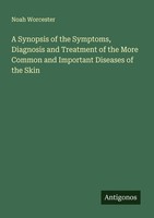 A Synopsis Of The Symptoms, Diagnosis And Treatment Of The More Common And Impor