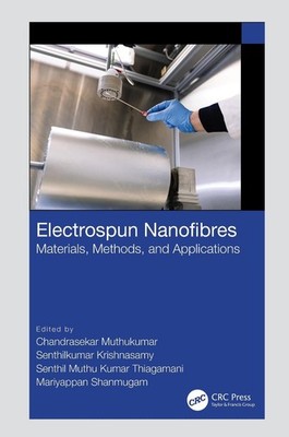 Electrospun Nanofibres: Materials, Methods, and Applications by Chandrasekar Mut