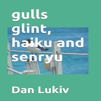 gulls glint haiku and senryu Dan Lukiv Paperback Amazon Digital S