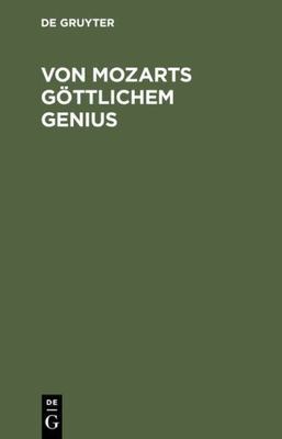 Von Mozarts Göttlichem Genius : Eine Kunstbetrachtung Auf Der Grundlage Der S...