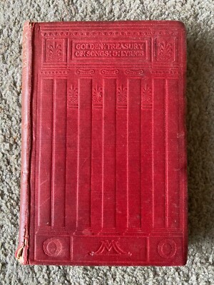 Golden Treasury of Songs And Lyrics by Francis Palgrave Macmillan & Co 1906.