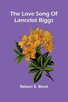 Nelson S. Bond | The Love Song Of Lancelot Biggs | Taschenbuch | Englisch (2025)
