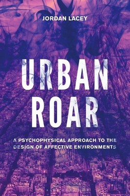 Urban Roar: A Psychophysical Approach to the Design of Affective Environments by