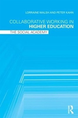 Collaborative Working in Higher Education: The Social Academy by Lorraine Walsh 