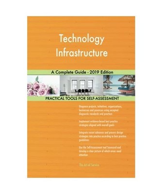Technology Infrastructure A Complete Guide - 2019 Edition, Gerardus Blokdyk