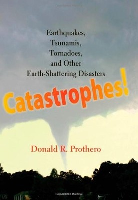 Catastrophes!: Earthquakes, Tsunamis, Tornadoes, and Other Earth