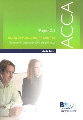 ACCA Paper 2.4 Financial Management and Control 2004: Study Text (Acca Study Tex