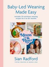 Moon and Rue: Baby-Led Weaning Made Easy: Includes 70 nutritious weaning recipes