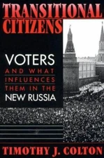 Transitional Citizens: Voters and What Influences Them in the New Russia Timoth