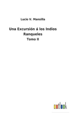 Una Excursi?N ? Los Indios Ranqueles: Tomo Ii