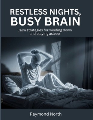 Restless Nights, Busy Brain: Calm strategies for winding down and staying asleep