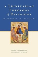 A Trinitarian Theology of Religions: An Evangelical Proposal by Gerald R. McDerm