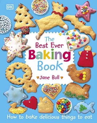 The Best Ever Baking Book: How to Bake Delicious Things to Eat,J